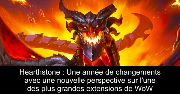 Hearthstone : Une année de changements avec une nouvelle perspective sur l'une des plus grandes extensions de WoW