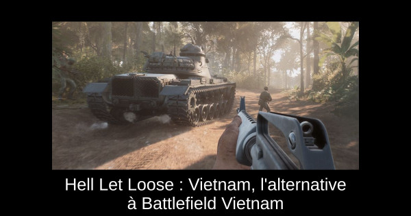 Hell Let Loose : Vietnam, l'alternative à Battlefield Vietnam