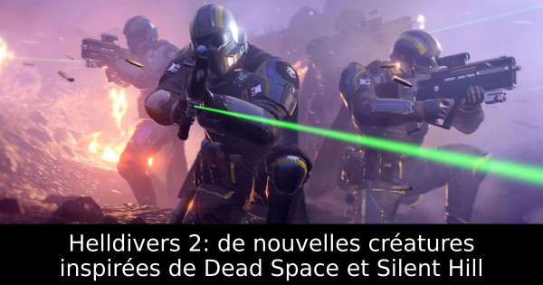 Helldivers 2: de nouvelles créatures inspirées de Dead Space et Silent Hill
