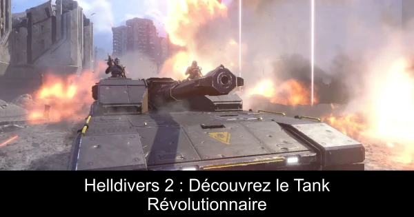 Helldivers 2 : Découvrez le Tank Révolutionnaire