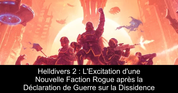 Helldivers 2 : L'Excitation d'une Nouvelle Faction Rogue après la Déclaration de Guerre sur la Dissidence