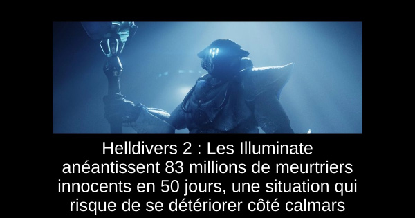 Helldivers 2 : Les Illuminate anéantissent 83 millions de meurtriers innocents en 50 jours, une situation qui risque de se détériorer côté calmars