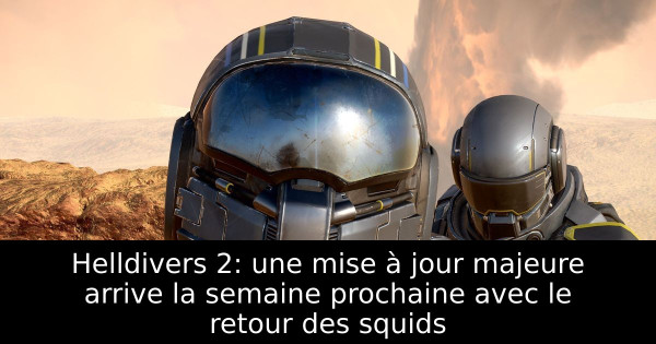 Helldivers 2: une mise à jour majeure arrive la semaine prochaine avec le retour des squids