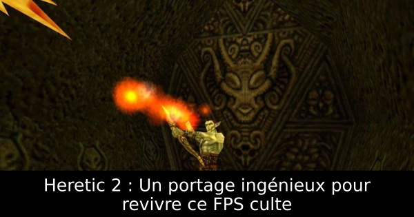 Heretic 2 : Un portage ingénieux pour revivre ce FPS culte