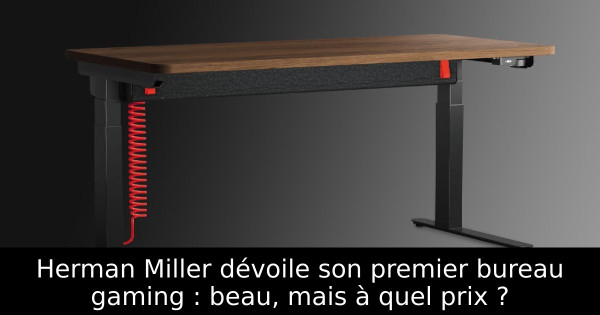 Herman Miller dévoile son premier bureau gaming : beau, mais à quel prix ?