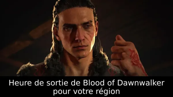 Heure de sortie de Blood of Dawnwalker pour votre région