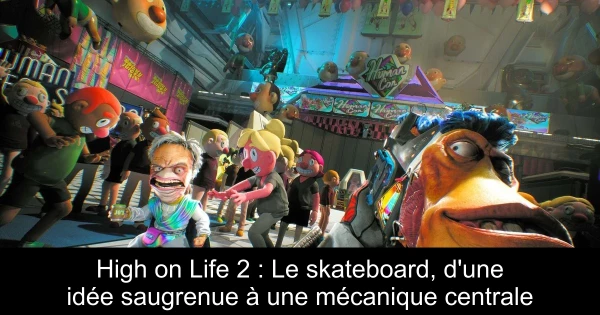 High on Life 2 : Le skateboard, d'une idée saugrenue à une mécanique centrale
