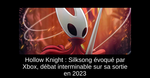 Hollow Knight : Silksong évoqué par Xbox, débat interminable sur sa sortie en 2023
