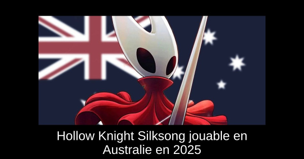 Hollow Knight Silksong jouable en Australie en 2025