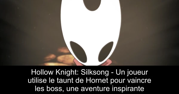 Hollow Knight: Silksong - Un joueur utilise le taunt de Hornet pour vaincre les boss, une aventure inspirante