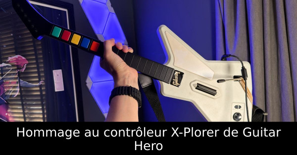 Hommage au contrôleur X-Plorer de Guitar Hero
