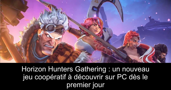 Horizon Hunters Gathering : un nouveau jeu coopératif à découvrir sur PC dès le premier jour