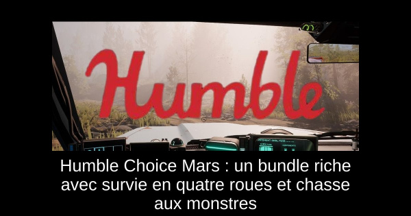 Humble Choice Mars : un bundle riche avec survie en quatre roues et chasse aux monstres