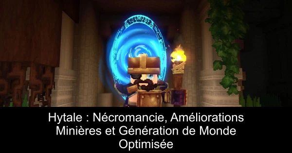 Hytale : Nécromancie, Améliorations Minières et Génération de Monde Optimisée
