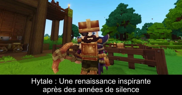 Hytale : Une renaissance inspirante après des années de silence
