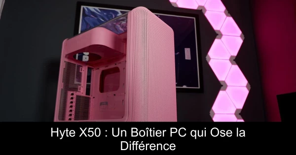 Hyte X50 : Un Boîtier PC qui Ose la Différence