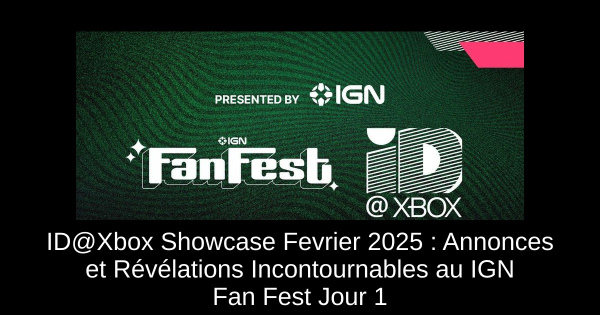 ID@Xbox Showcase Fevrier 2025 : Annonces et Révélations Incontournables au IGN Fan Fest Jour 1