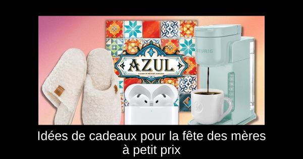 Idées de cadeaux pour la fête des mères à petit prix