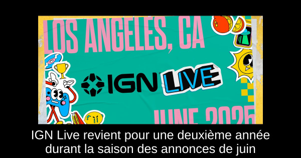 IGN Live revient pour une deuxième année durant la saison des annonces de juin