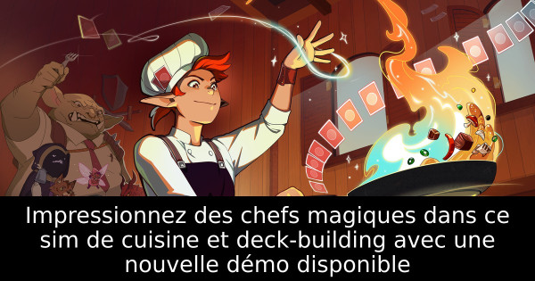 Impressionnez des chefs magiques dans ce sim de cuisine et deck-building avec une nouvelle démo disponible