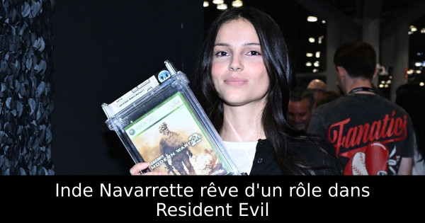Inde Navarrette rêve d'un rôle dans Resident Evil