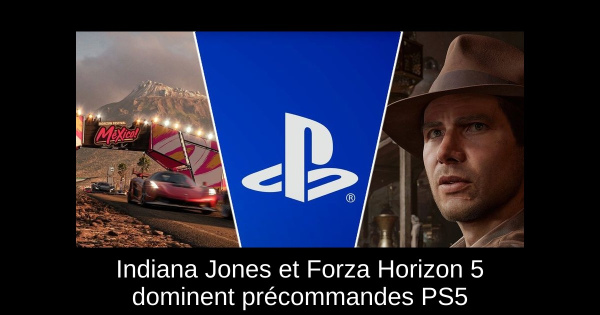 Indiana Jones et Forza Horizon 5 dominent précommandes PS5