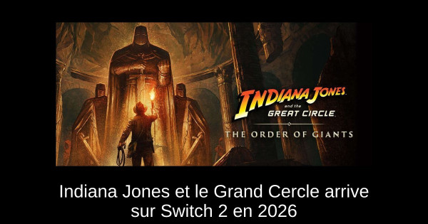 Indiana Jones et le Grand Cercle arrive sur Switch 2 en 2026