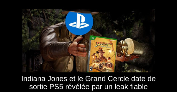 Indiana Jones et le Grand Cercle date de sortie PS5 révélée par un leak fiable