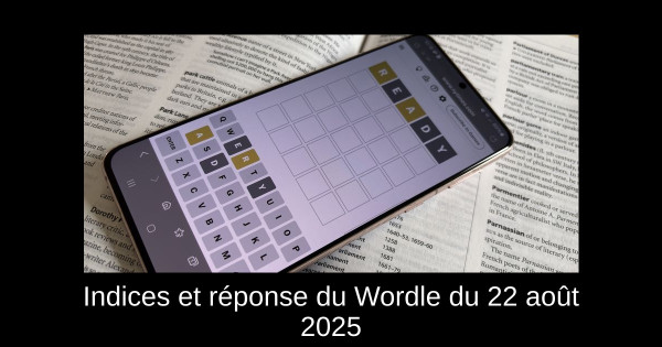 Indices et réponse du Wordle du 22 août 2025