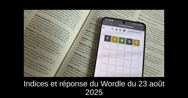 Indices et réponse du Wordle du 23 août 2025