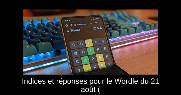 Indices et réponses pour le Wordle du 21 août (#1524)