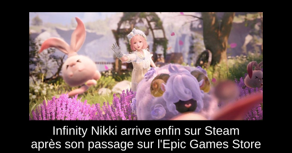 Infinity Nikki arrive enfin sur Steam après son passage sur l'Epic Games Store