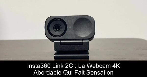 Insta360 Link 2C : La Webcam 4K Abordable Qui Fait Sensation