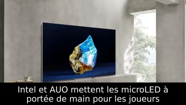 Intel et AUO mettent les microLED à portée de main pour les joueurs