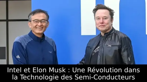 Intel et Elon Musk : Une Révolution dans la Technologie des Semi-Conducteurs