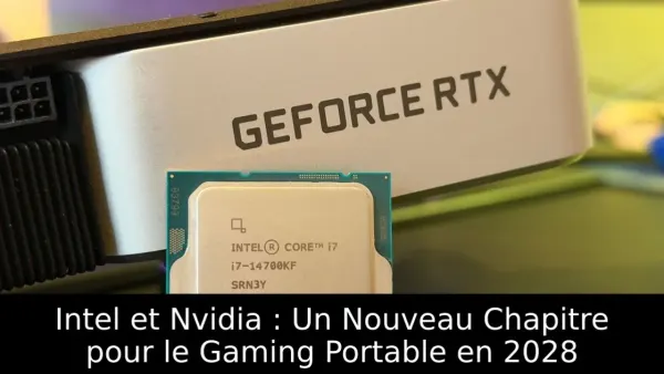 Intel et Nvidia : Un Nouveau Chapitre pour le Gaming Portable en 2028