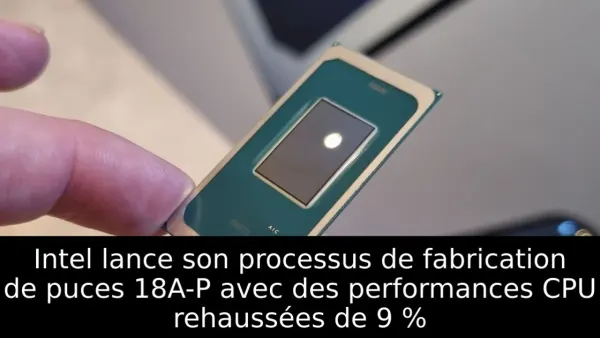 Intel lance son processus de fabrication de puces 18A-P avec des performances CPU rehaussées de 9 %
