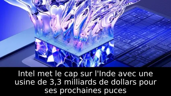 Intel met le cap sur l'Inde avec une usine de 3,3 milliards de dollars pour ses prochaines puces