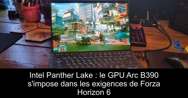 Intel Panther Lake : le GPU Arc B390 s'impose dans les exigences de Forza Horizon 6