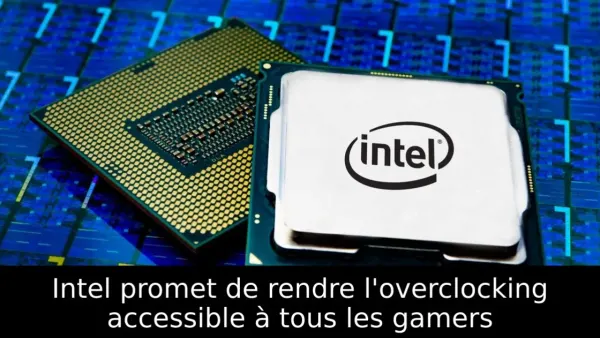 Intel promet de rendre l'overclocking accessible à tous les gamers