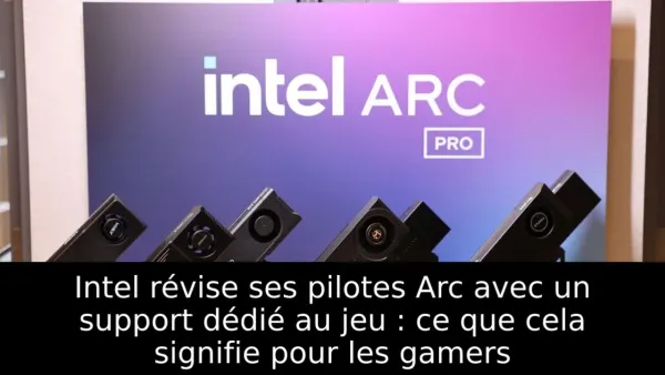 Intel révise ses pilotes Arc avec un support dédié au jeu : ce que cela signifie pour les gamers
