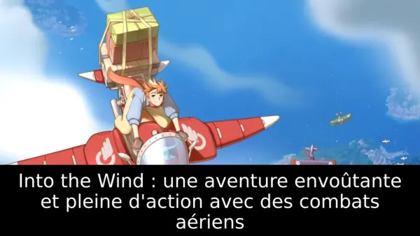 Into the Wind : une aventure envoûtante et pleine d'action avec des combats aériens