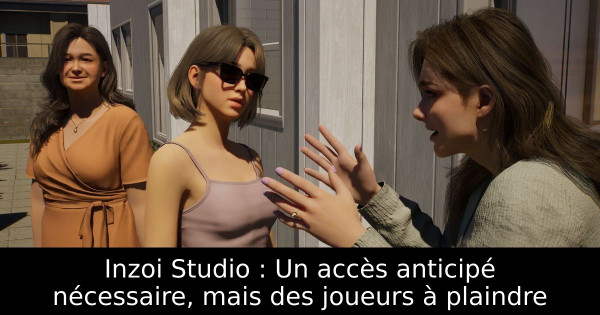 Inzoi Studio : Un accès anticipé nécessaire, mais des joueurs à plaindre