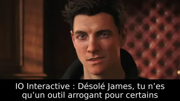 IO Interactive : Désolé James, tu n’es qu’un outil arrogant pour certains