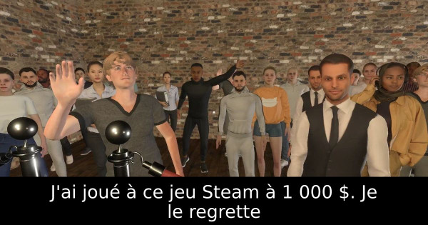 J'ai joué à ce jeu Steam à 1 000 $. Je le regrette