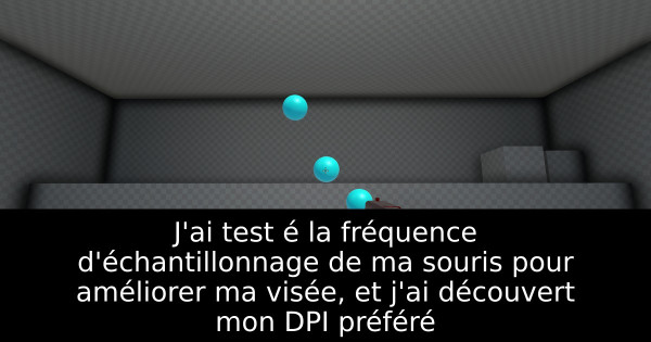 J'ai test é la fréquence d'échantillonnage de ma souris pour améliorer ma visée, et j'ai découvert mon DPI préféré