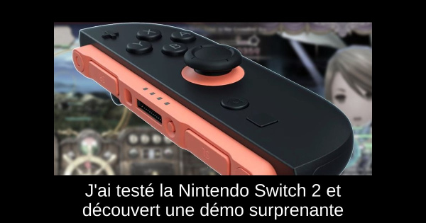 J'ai testé la Nintendo Switch 2 et découvert une démo surprenante