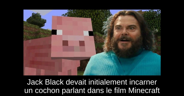 Jack Black devait initialement incarner un cochon parlant dans le film Minecraft