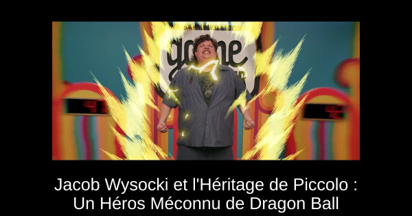 Jacob Wysocki et l'Héritage de Piccolo : Un Héros Méconnu de Dragon Ball