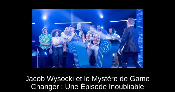 Jacob Wysocki et le Mystère de Game Changer : Une Épisode Inoubliable